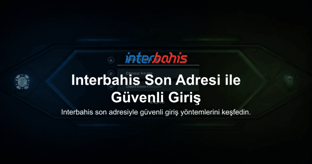Interbahis Son Adresi ile Güvenli Giriş
